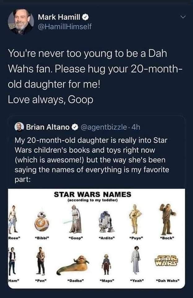 LELREETIE HamillHimself 8 A IR CIVETR ool gl R N o RNDE Wahs fan Please hug your 20 month old daughter for me Love always Goop Brian Altano agentbizzle 4f My 20 month old daughter is really into Star Wars childrens books and toys right now WIS EY RIS GERVE I SR D saying the names of everything is my favorite part STAR WARS NAMES
