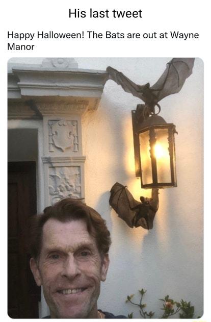 His last tweet Happy Halloween The Bats are out at Wayne Manor