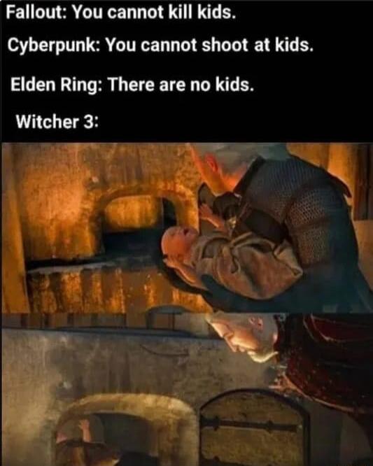 Fallout You cannot kill kids Cyberpunk You cannot shoot at kids Elden Ring There are no kids Witcher 3