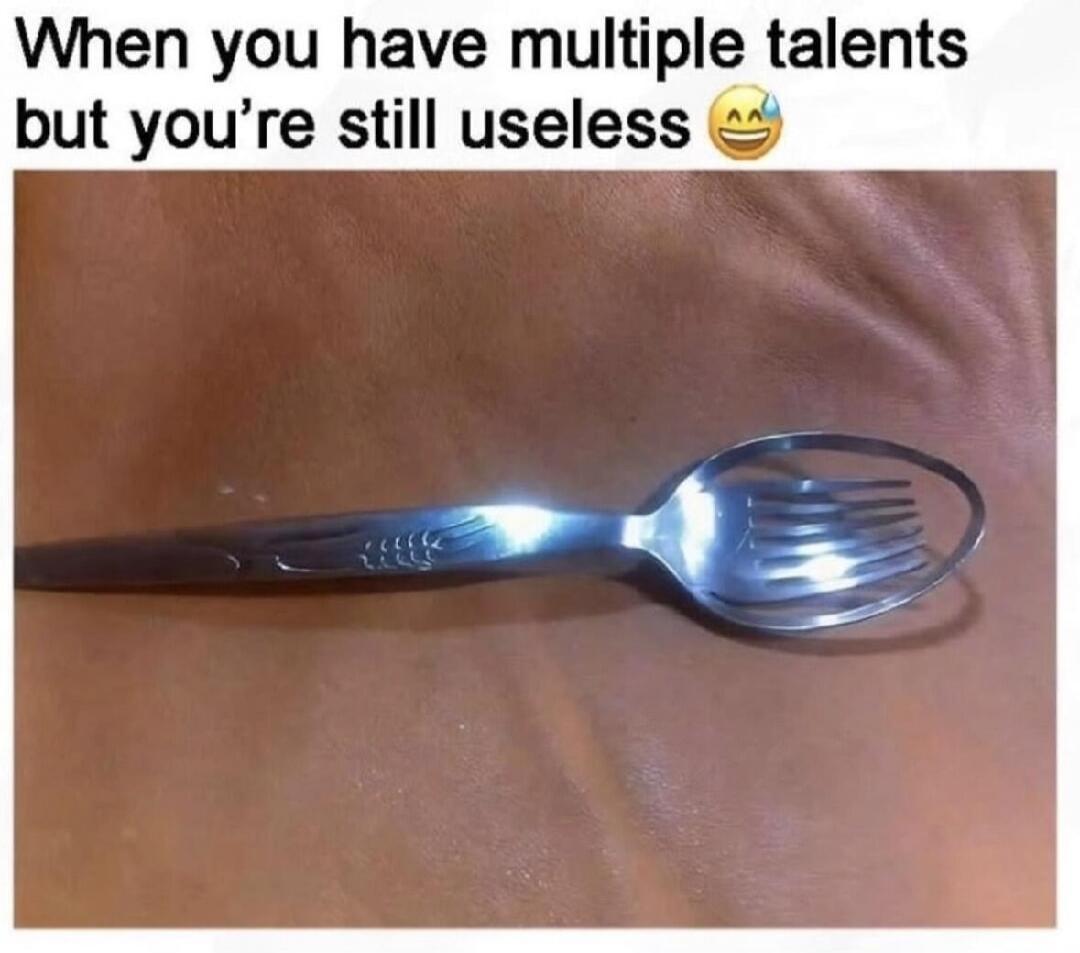 When you have multiple talents but you're still useless 😂😅