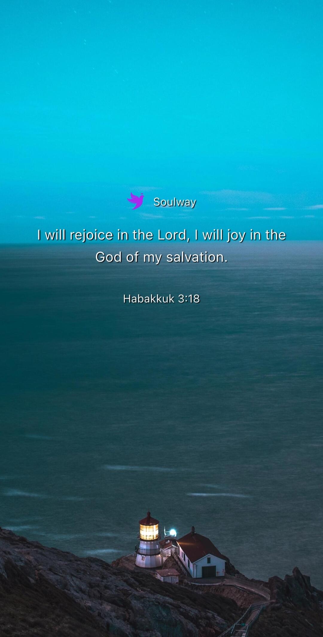 Soulway. I will rejoice in the Lord, I will joy in the God of my salvation. Habakkuk 3:18