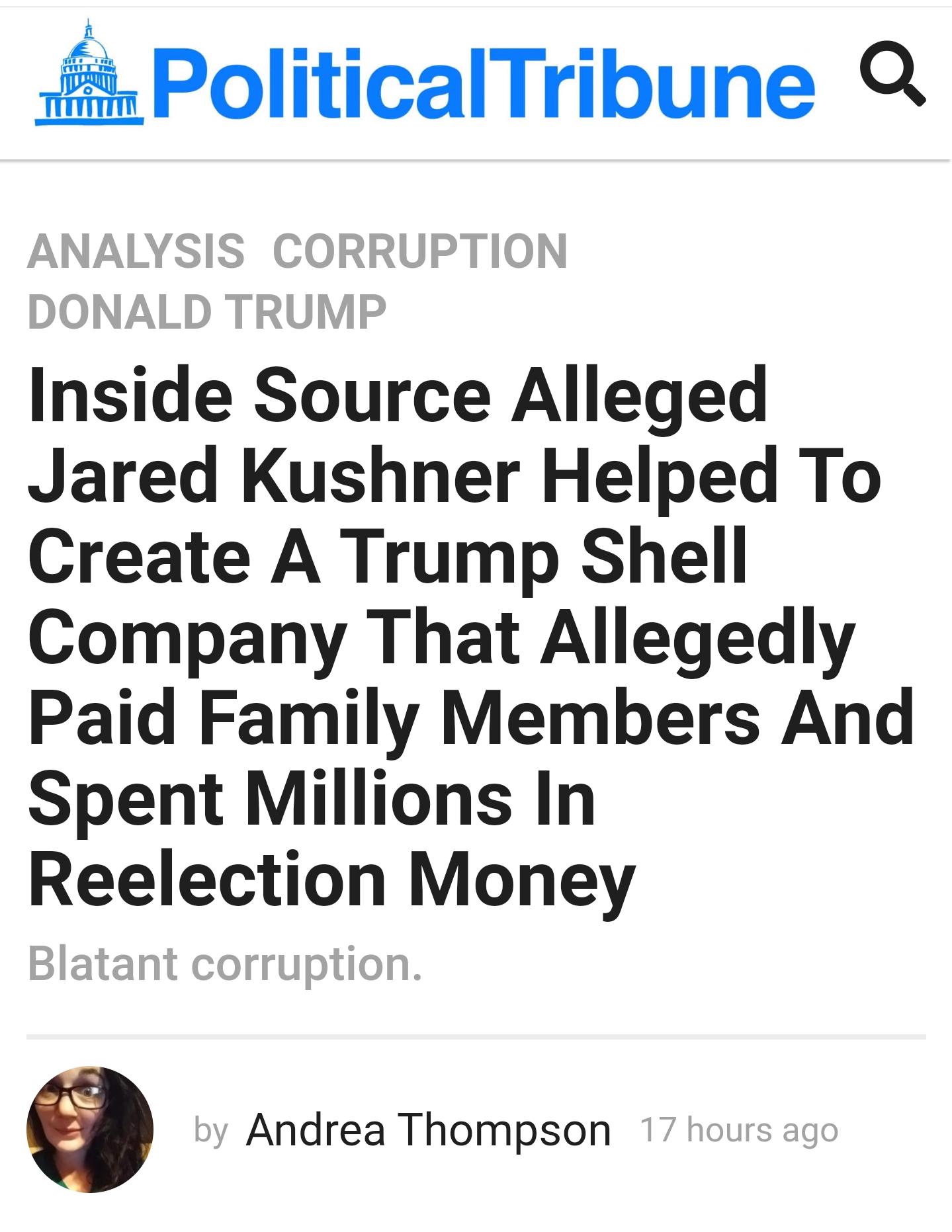 PoliticalTribune 2 Inside Source Alleged Jared Kushner Helped To Create A Trump Shell Company That Allegedly Paid Family Members And Spent Millions In Reelection Money e Andrea Thompson