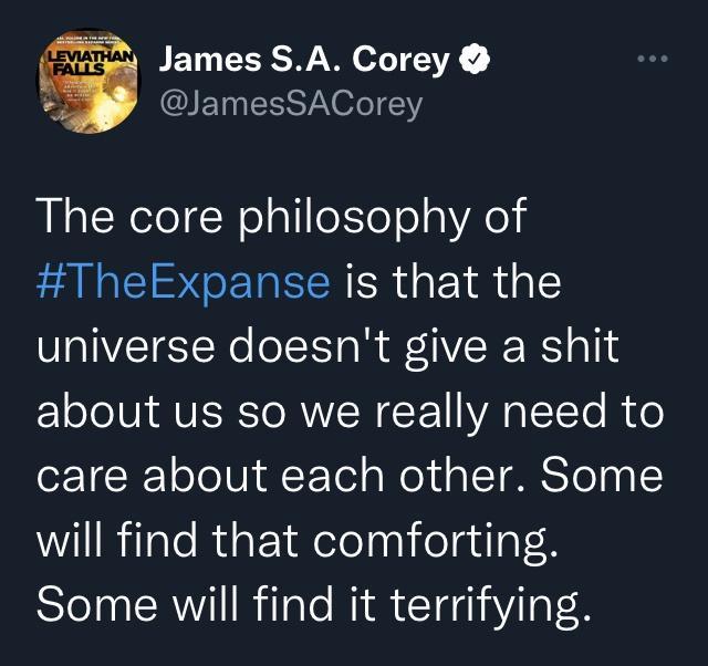 2 James SA Corey 5 IETEISSTOFe1Y The core philosophy of TheExpanse is that the universe doesnt give a shit about us so we really need to oI CR Tolol V1 F Tel a Mol da T S0l 0 I WilIRilaleRdab1aelelaalolgulpt H Some will find it terrifying