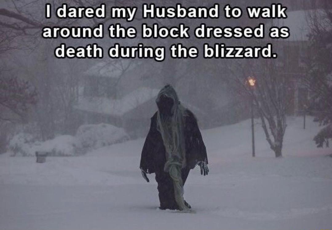 CETCG my Husband to walk block dressed a the blizzard