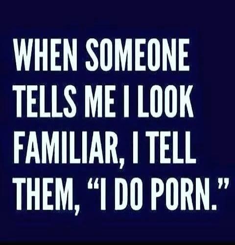 WHEN SOMEONE TELLS ME I LOOK FAMILIAR, I TELL THEM, 