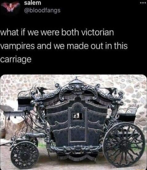 salem W bioodfangs WAEI SRR Y ool aRV el ol vampires and we made out in this carriage