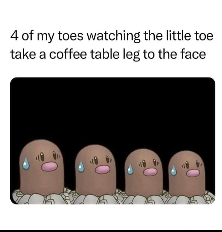 4 of my toes watching the little toe take a coffee table leg to the face