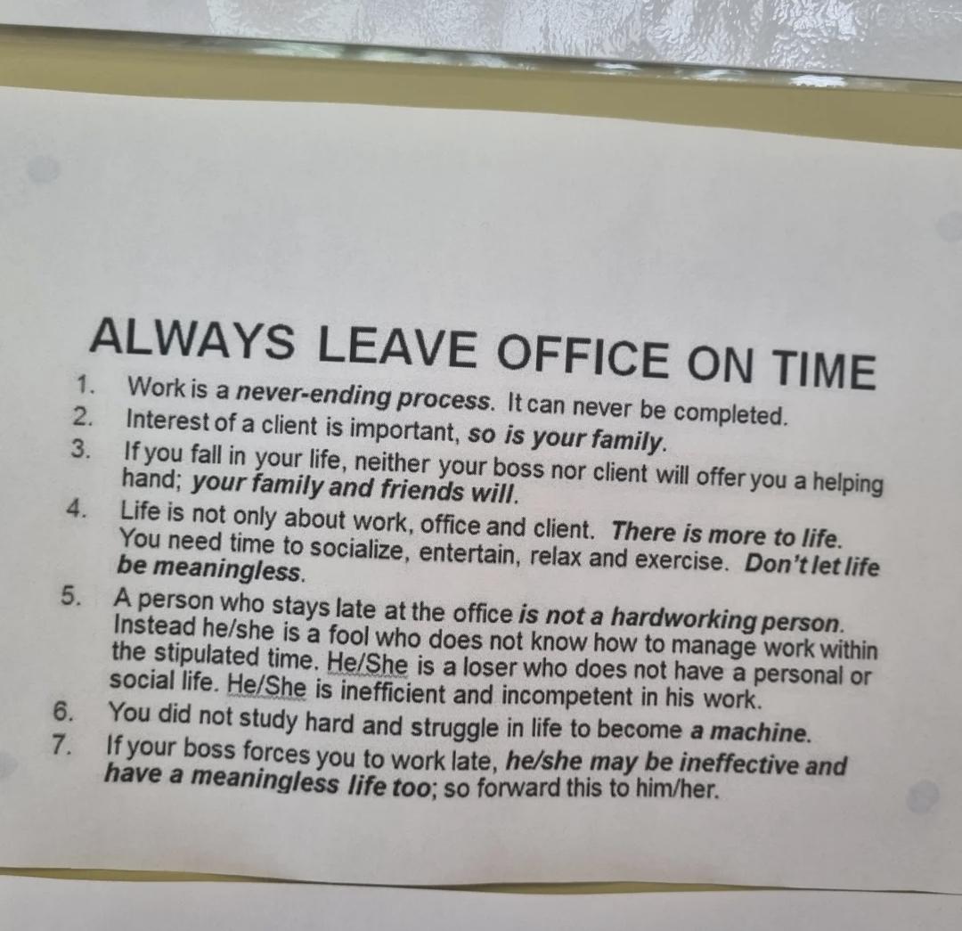 4 Lifeis not only about work office and client There is more to Jife You need time to socialize entertain relax and exercise Dontlet life be meaningless 5 Apersonwho stays late at the office is not a hardworking person Instead heshe is a fool who does not know how to manage work within the stipulated time HeShe is a loser who does not have a personal or social life HeShe is inefficient and incompe