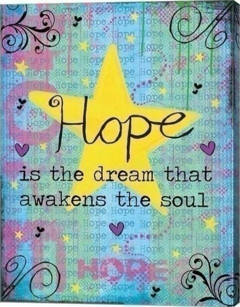 Hope is the dream that awakens the soul