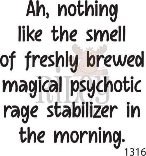 Ah, nothing like the smell of freshly brewed magical psychotic rage stabilizer in the morning.