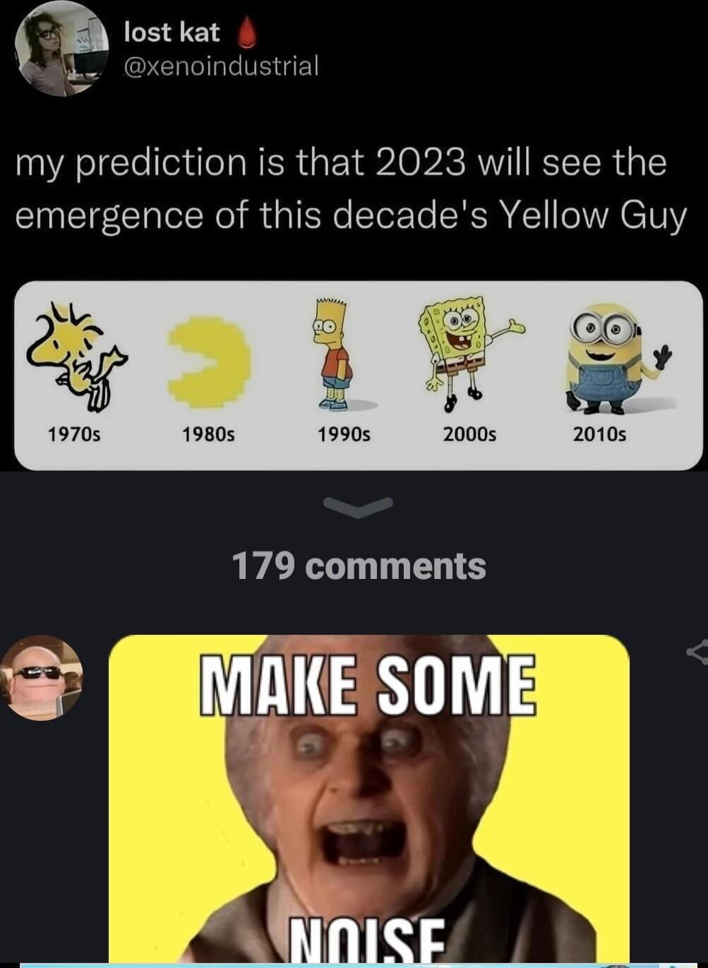 my prediction is that 2023 will see the emergence of this decades Yellow Guy 19705 19805 19905 20005 20105 179 comments IAiE SovE