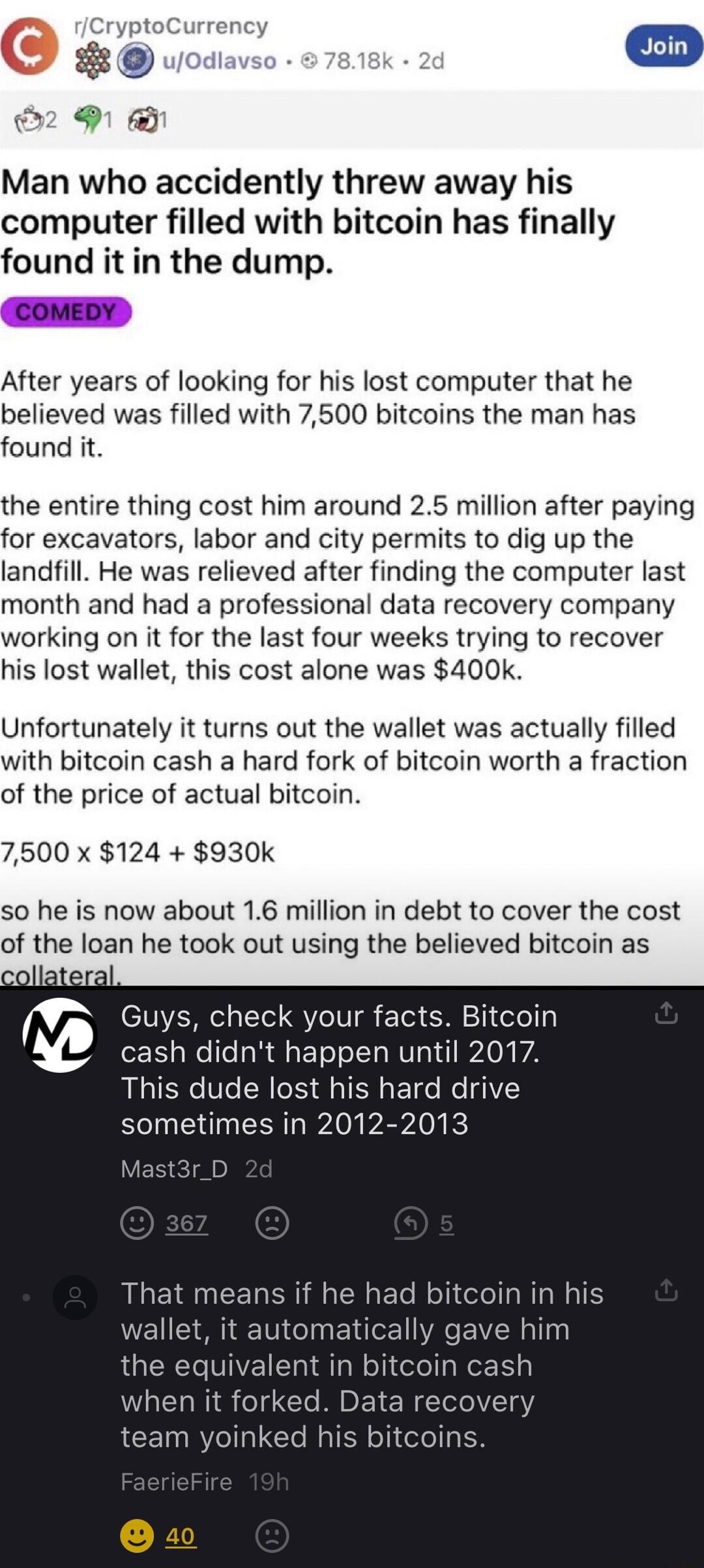 Bur wrwm 2 1 Man who accidently threw away his computer filled with bitcoin has finally found it in the dump After years of looking for his lost computer that he believed was filled with 7500 bitcoins the man has found it the entire thing cost him around 25 million after paying for excavators labor and city permits to dig up the landfill He was relieved after finding the computer last month and ha