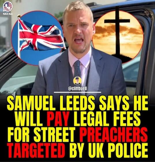 NAGA Hub @cliffbuell SAMUEL LEEDS SAYS HE WILL PAY LEGAL FEES FOR STREET PREACHERS TARGETED BY UK POLICE
