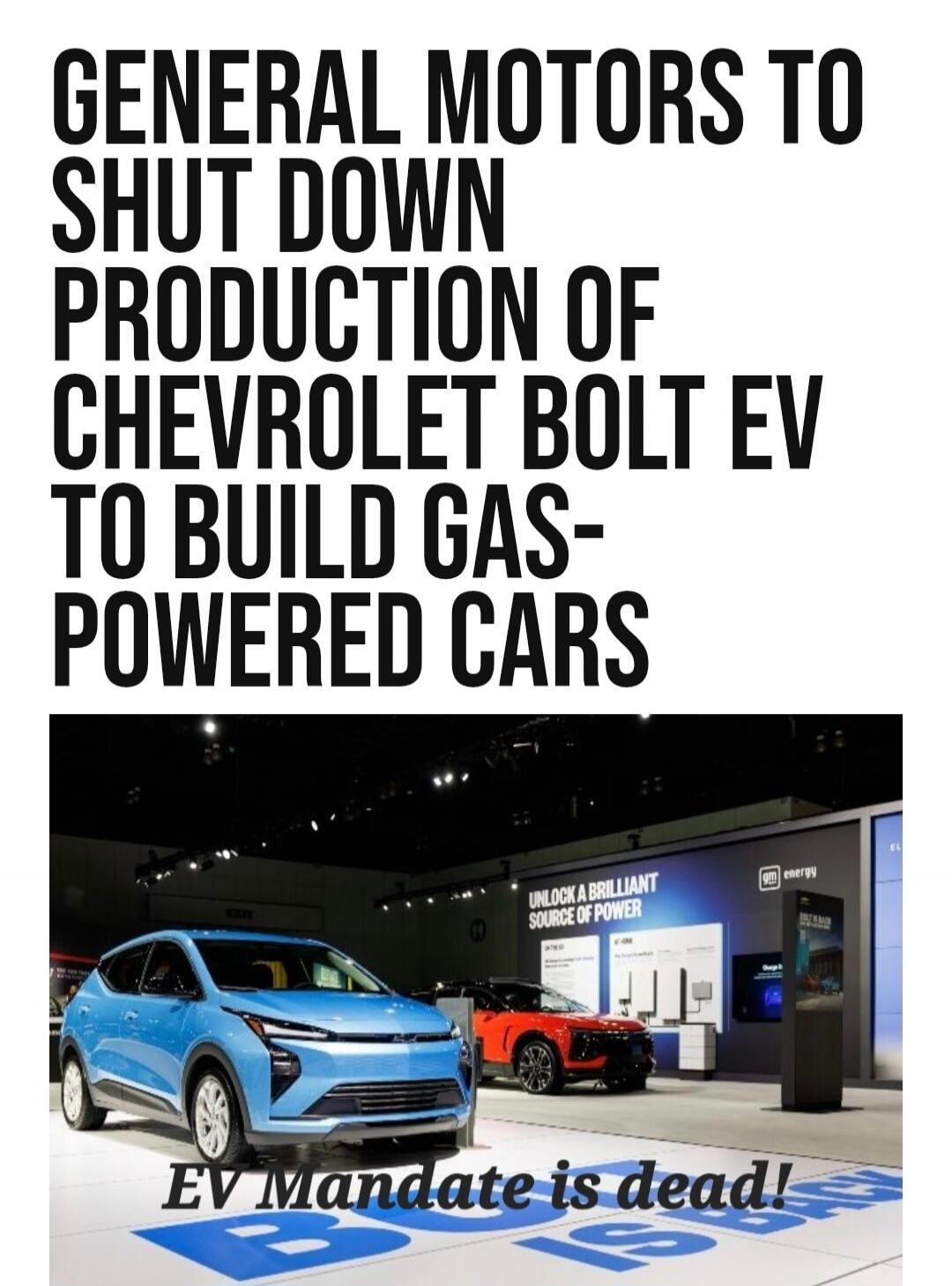 GENERAL MOTORS TO SHUT DOWN PRODUCTION OF CHEVROLET BOLT EV TO BUILD GAS-POWERED CARS
EV Mandate is dead!