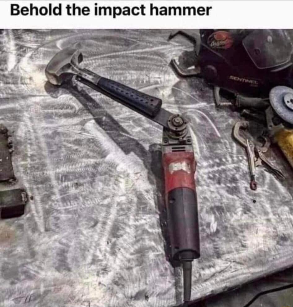 Behold the impact hammer