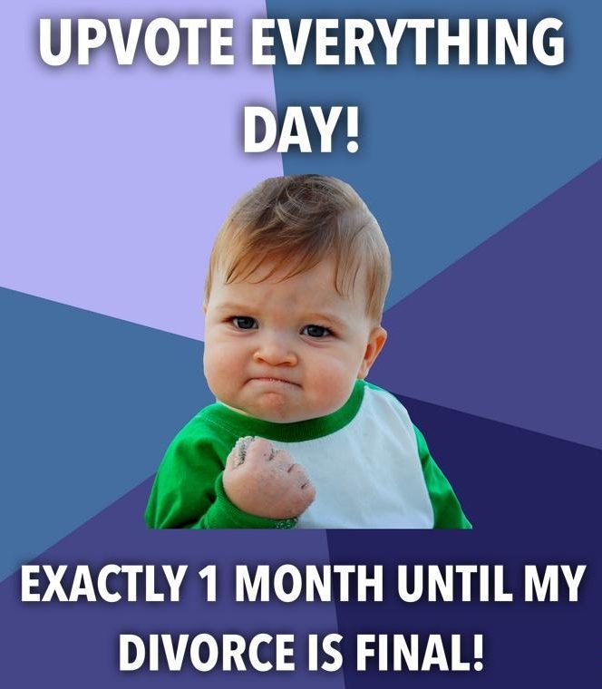 EXACTLY 1 MONTH UNTIL MY DIVORCE IS FINAL