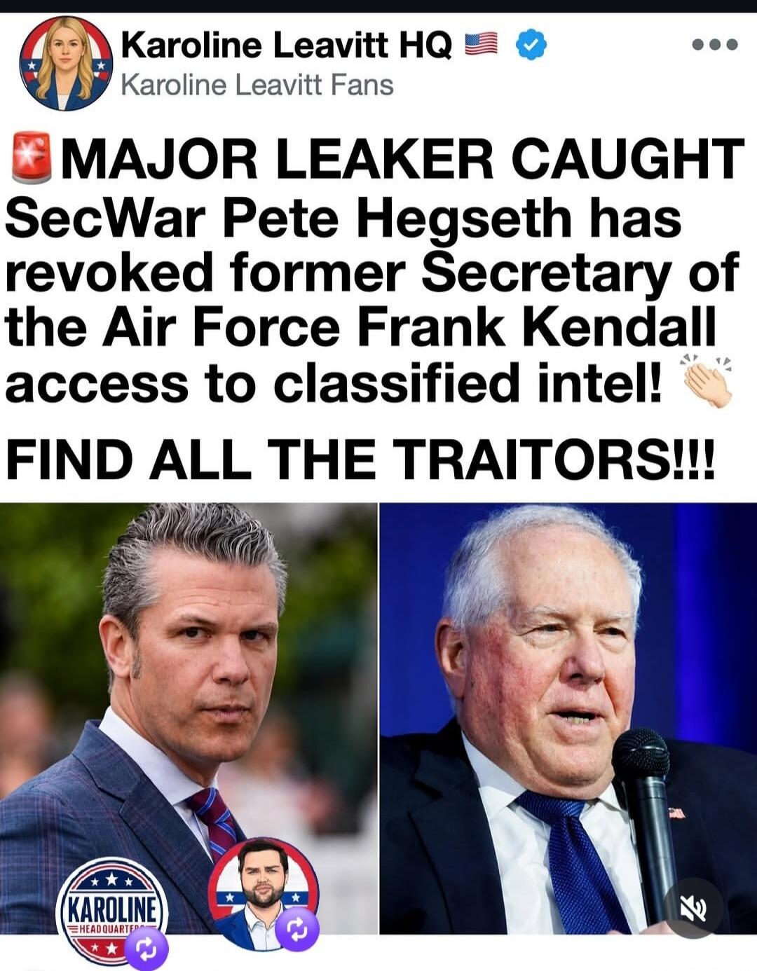 Karoline Leavitt HQ Karoline Leavitt Fans MAJOR LEAKER CAUGHT SecWar Pete Hegseth has revoked former Secretary of the Air Force Frank Kendall access to classified intel! FIND ALL THE TRAITORS!!! KAROLINE HEADQUARTERS