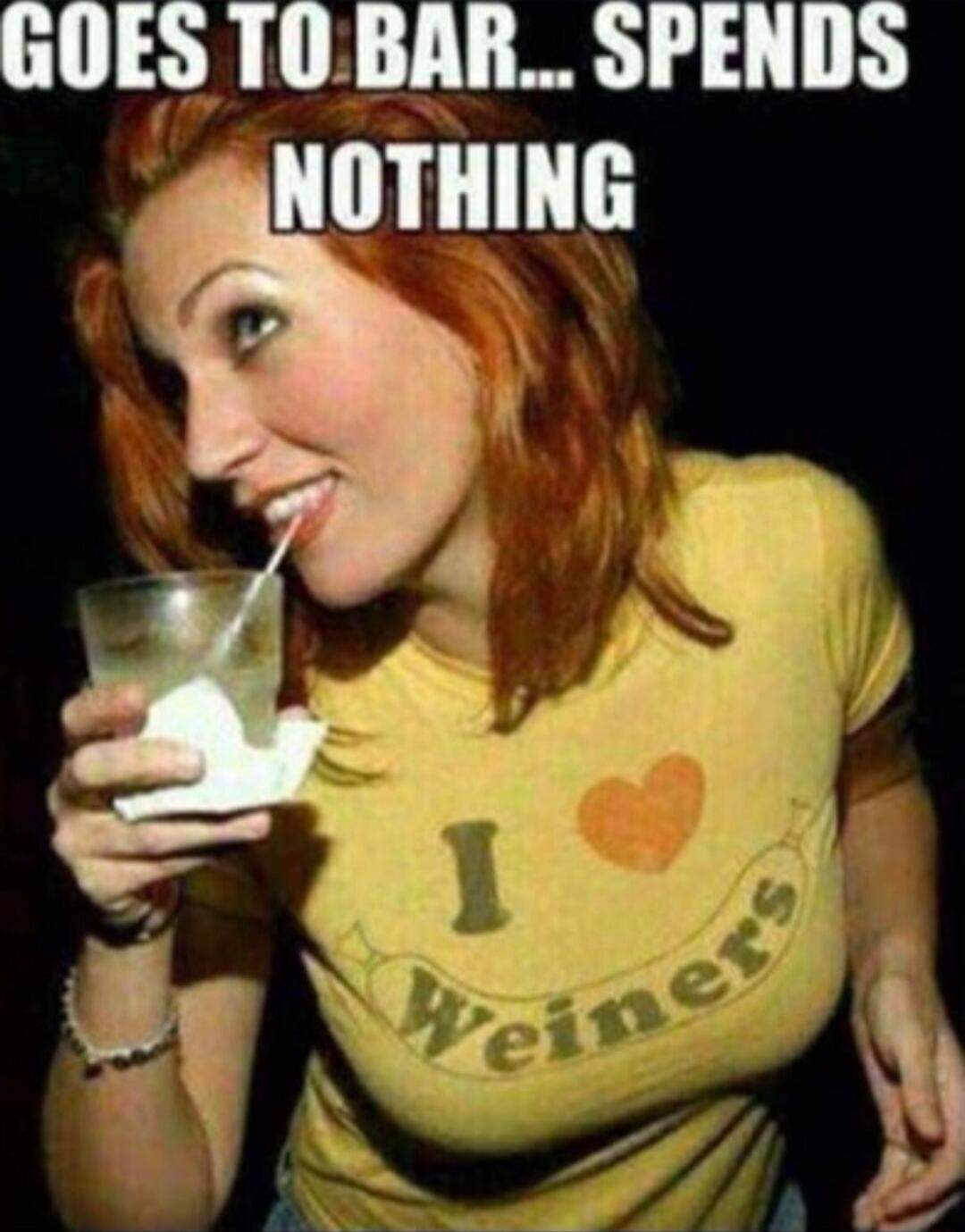 GOES TO BAR... SPENDS NOTHING I ♥ Weiners