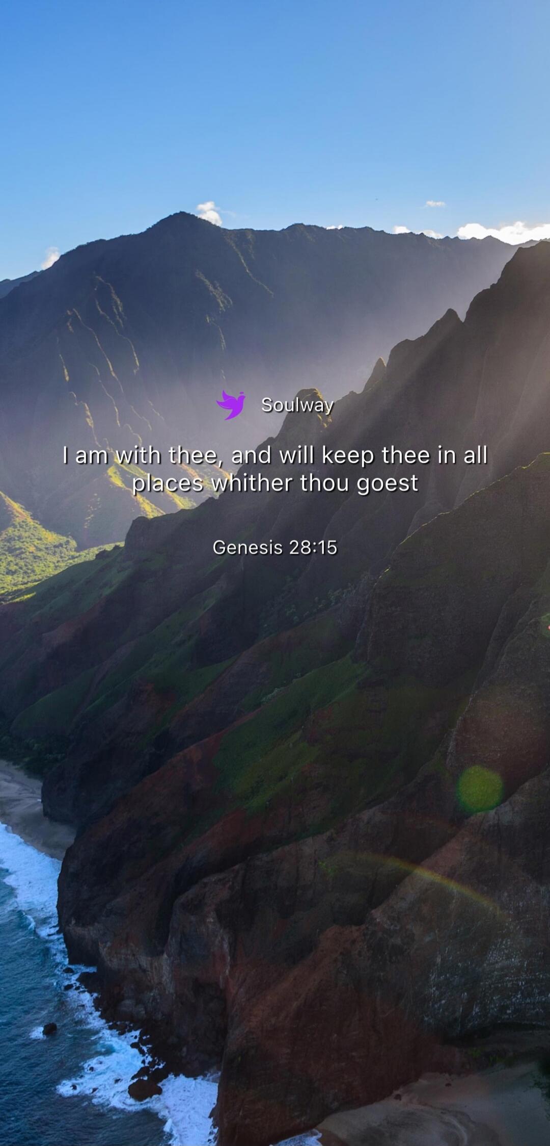 Soulway I am with thee, and will keep thee in all places whither thou goest Genesis 28:15