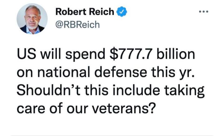 Robert Reich g RBReich US will spend 7777 billion on national defense this yr Shouldnt this include taking care of our veterans