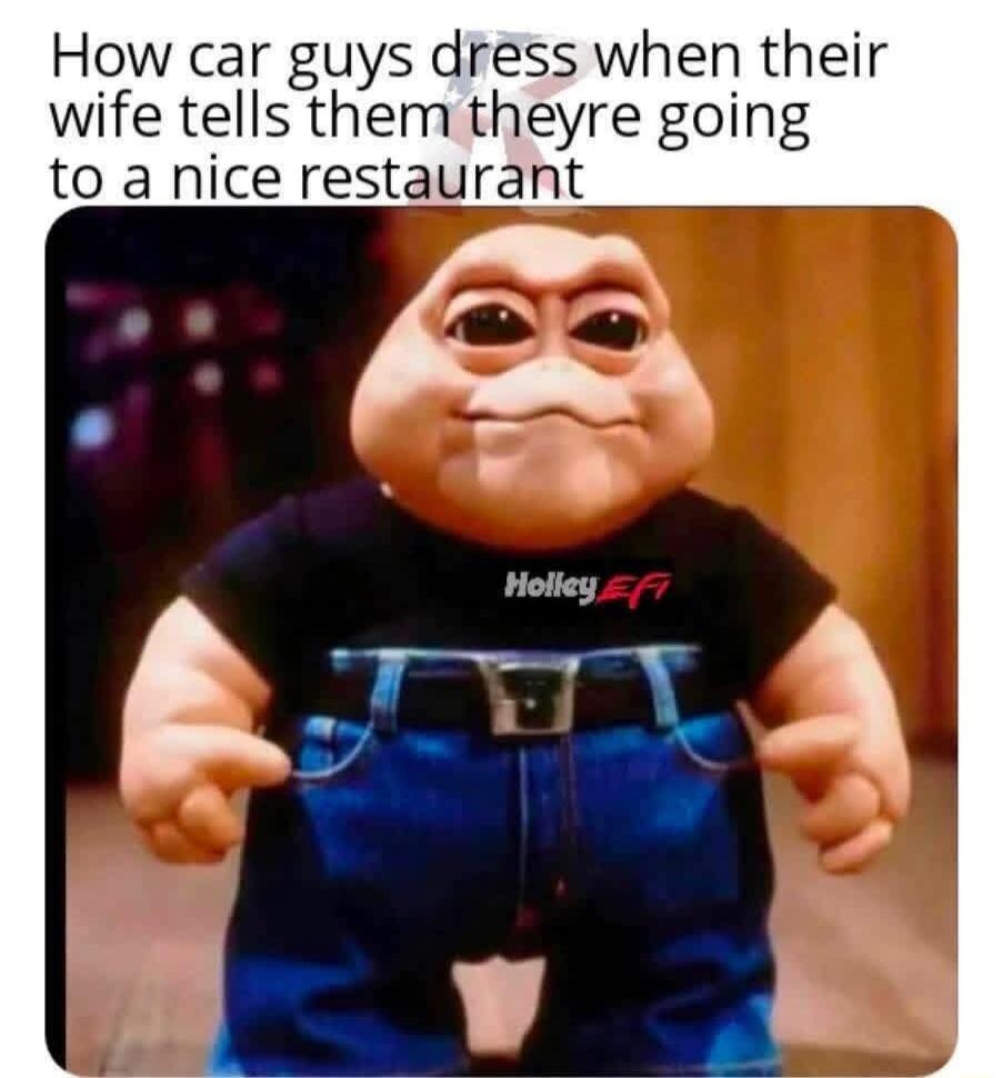 How car guys dress when their wife tells them they’re going to a nice restaurant