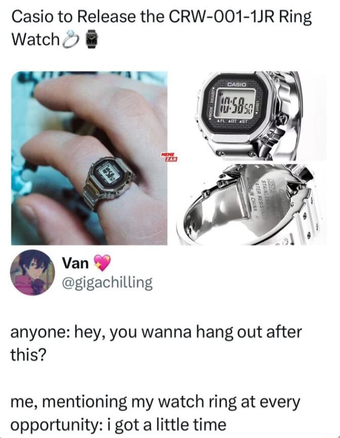 Casio to Release the CRW 001 1JR Ring Watch Van Y gigachilling anyone hey you wanna hang out after this me mentioning my watch ring at every opportunity i got a little time