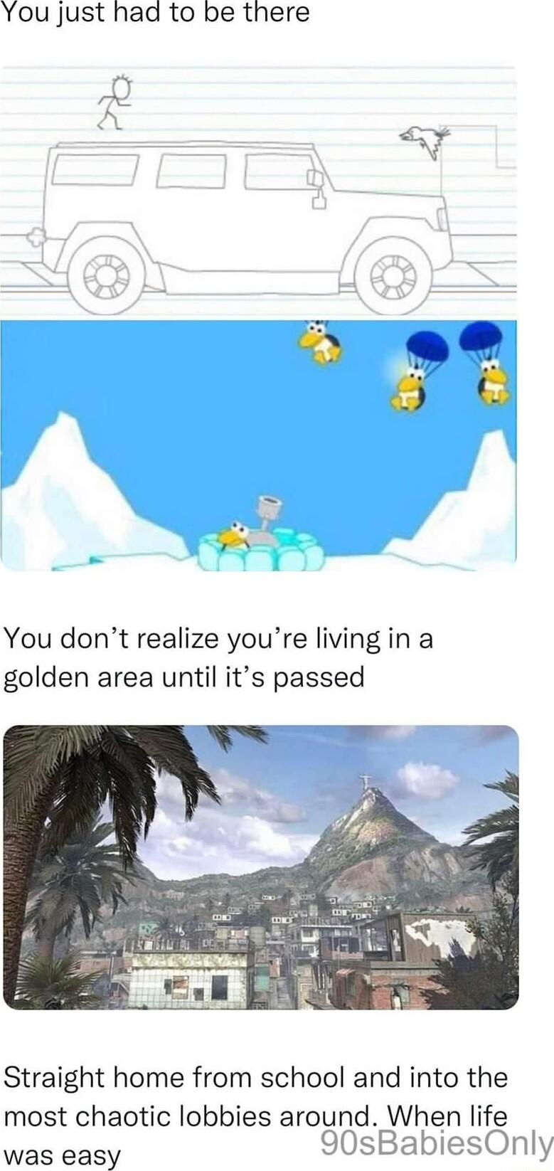 You just had to be there 0y s A You dont realize youre living in a golden area until its passed Straight home from school and into the most chaotic lobbies around When life was easy 90sBabiesOnly