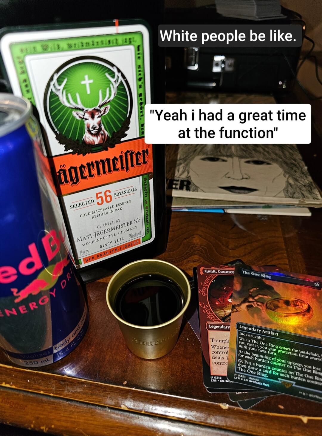 White people be like Yeah i had a great time at the function