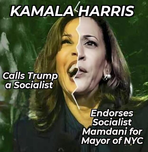 KAMALA HARRIS\nCalls Trump a Socialist\nEndorses Socialist Mamdani for Mayor of NYC