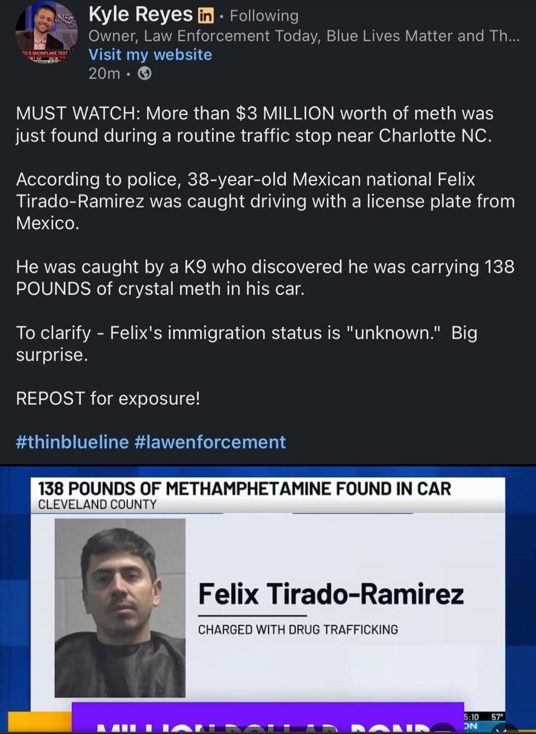 MUST WATCH: More than $3 MILLION worth of meth was just found during a routine traffic stop near Charlotte NC. According to police, 38-year-old Mexican national Felix Tirado-Ramirez was caught driving with a license plate from Mexico. He was caught by a K9 who discovered he was carrying 138 POUNDS of crystal meth in his car. To clarify - Felix's im