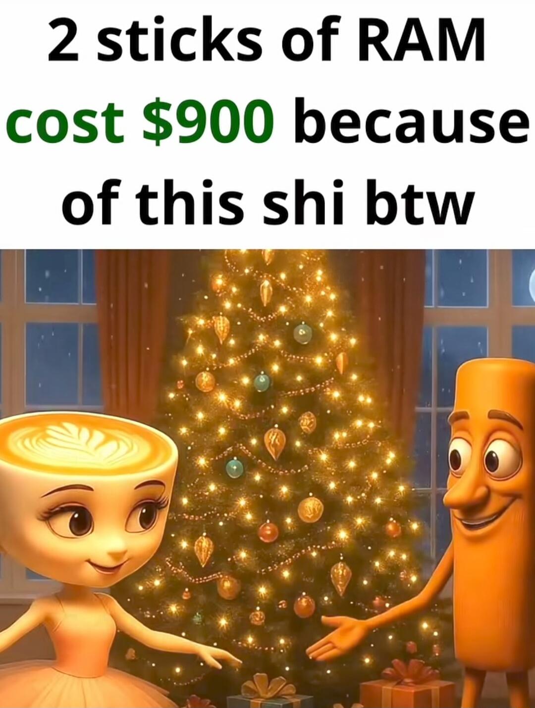 2 sticks of RAM cost $900 because of this shi btw