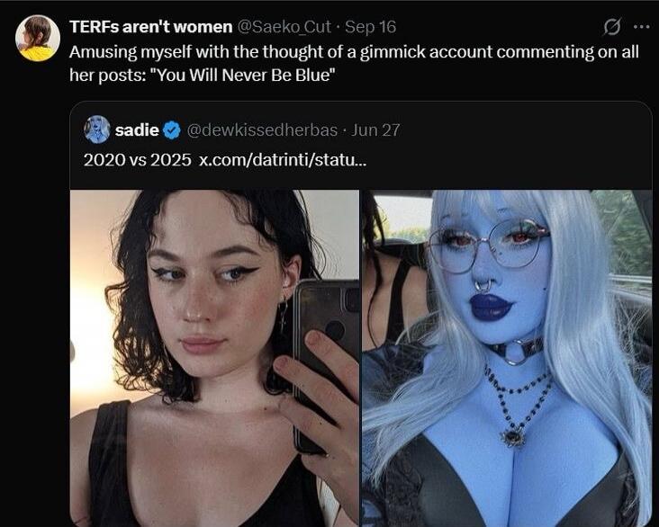 TERFs aren't women
Amusing myself with the thought of a gimmick account commenting on all her posts: 'You Will Never Be Blue'

sadie