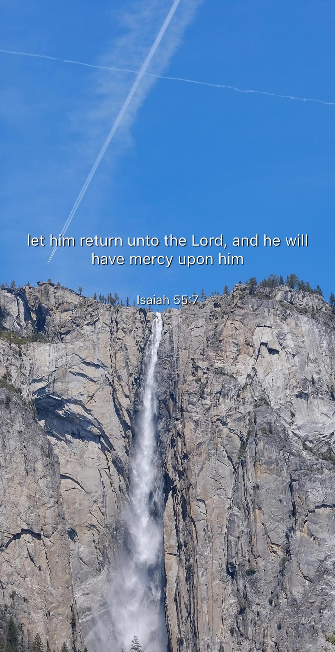 let him return unto the Lord, and he will have mercy upon him
Isaiah 55:7