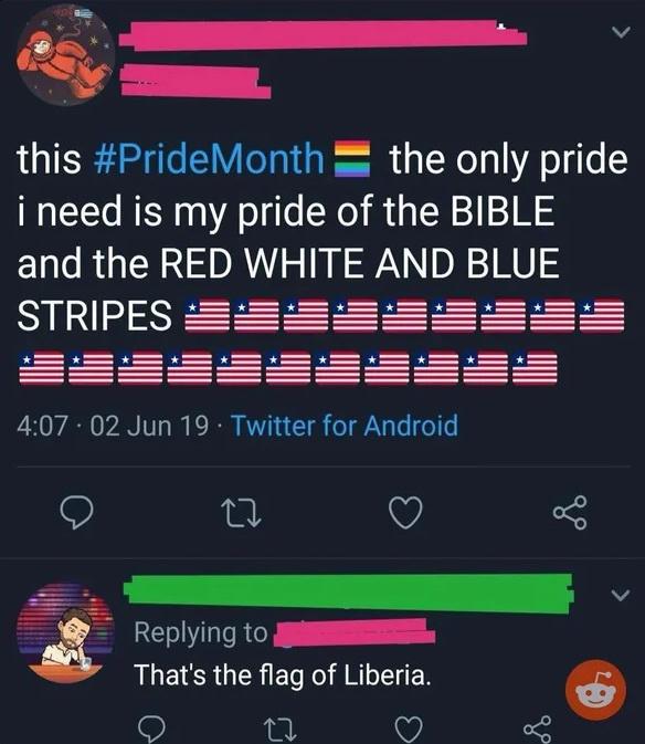 this PrideMonth the only pride i need is my pride of the BIBLE and the RED WHITE AND BLUE RINUESEFFFF FFF 407 02 Jun 19 Twitter for Android Q QO e s Replying to S Thats the flag of Liberia 7 4 V 7o