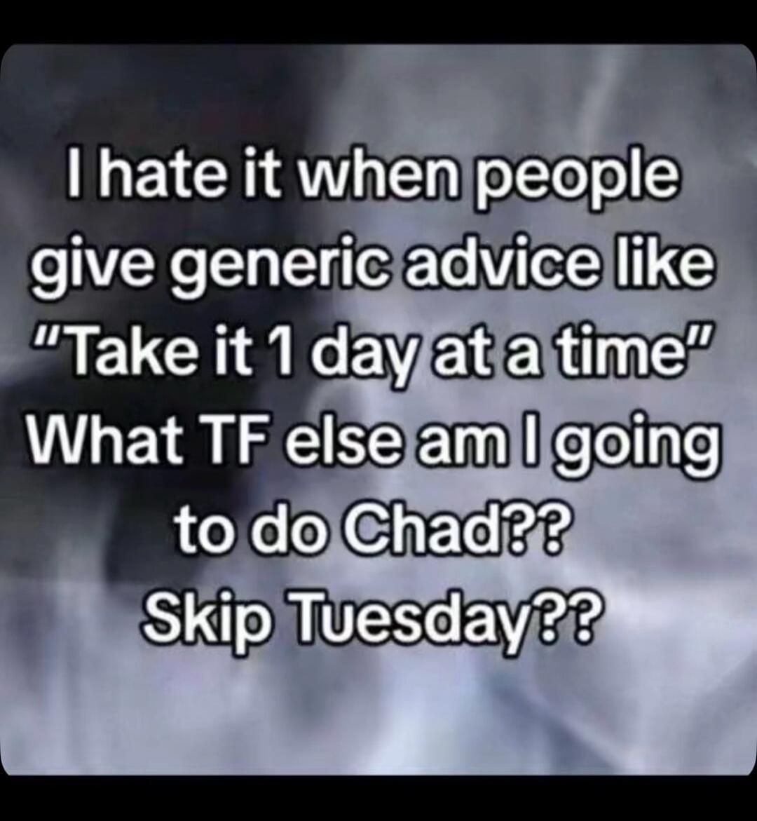 I hate it when people give generic advice like 