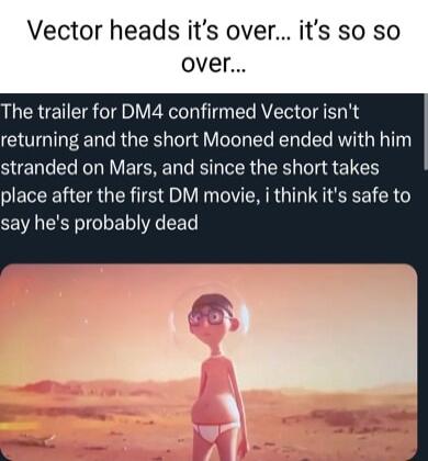 Vector heads its over its so so over The trailer for DM4 confirmed Vector isnt returning and the short Mooned ended with him SUENTEl LRV ETCRE DT Kl R G LR g L CERERCIRGER TS VNV R G I EEEI R say hes probably dead