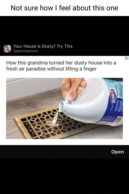 sure how feel about this one Your House Is Dusty Try This Open