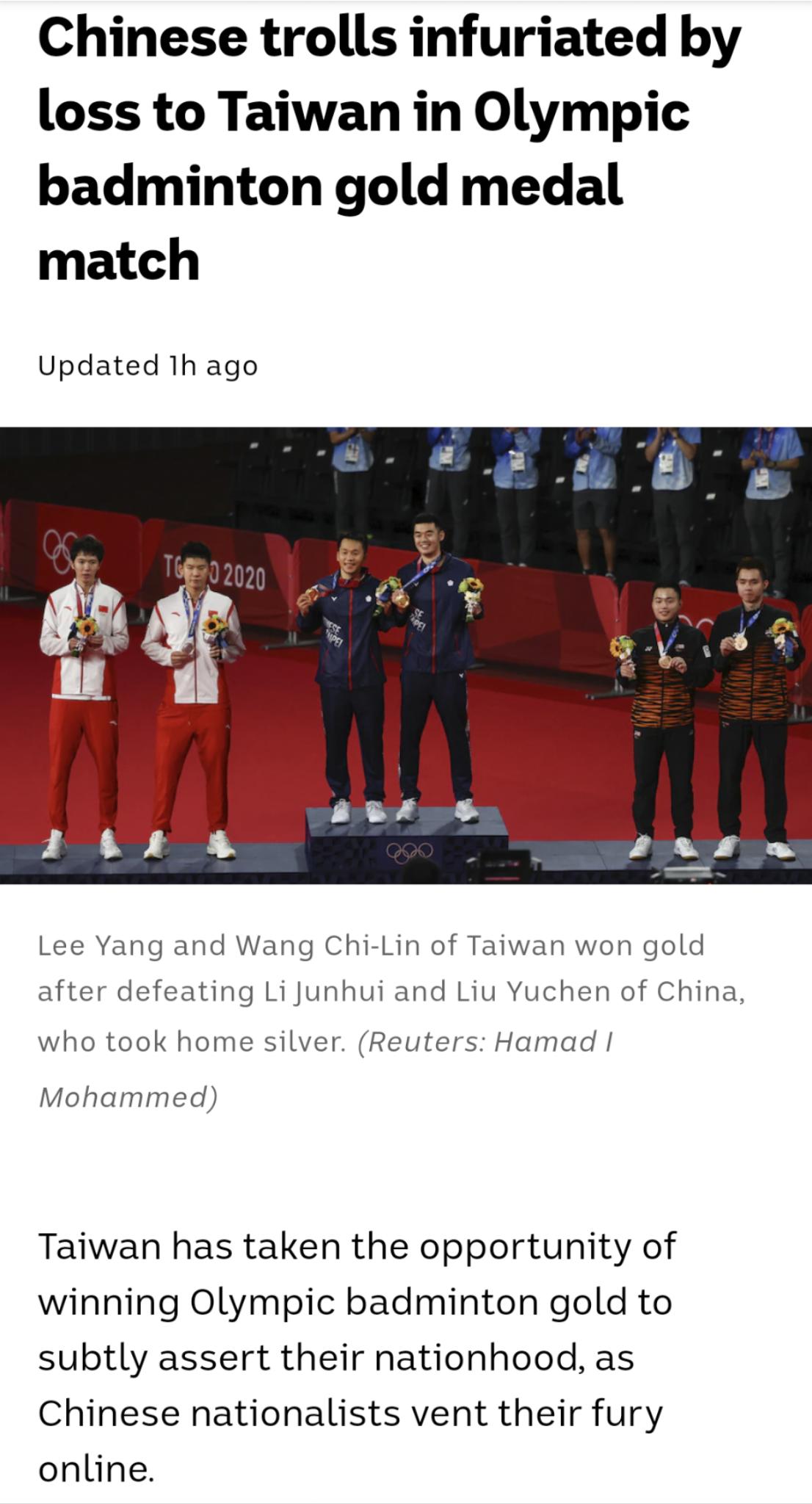 Chinese trolls infuriated by loss to Taiwan in Olympic badminton gold medal match Updated 1h ago Lee Yang and Wang Chi Lin of Taiwan won gold after defeating Li Junhui and Liu Yuchen of China who took home silver Reuters Hamad Mohammed Taiwan has taken the opportunity of winning Olympic badminton gold to subtly assert their nationhood as Chinese nationalists vent their fury online