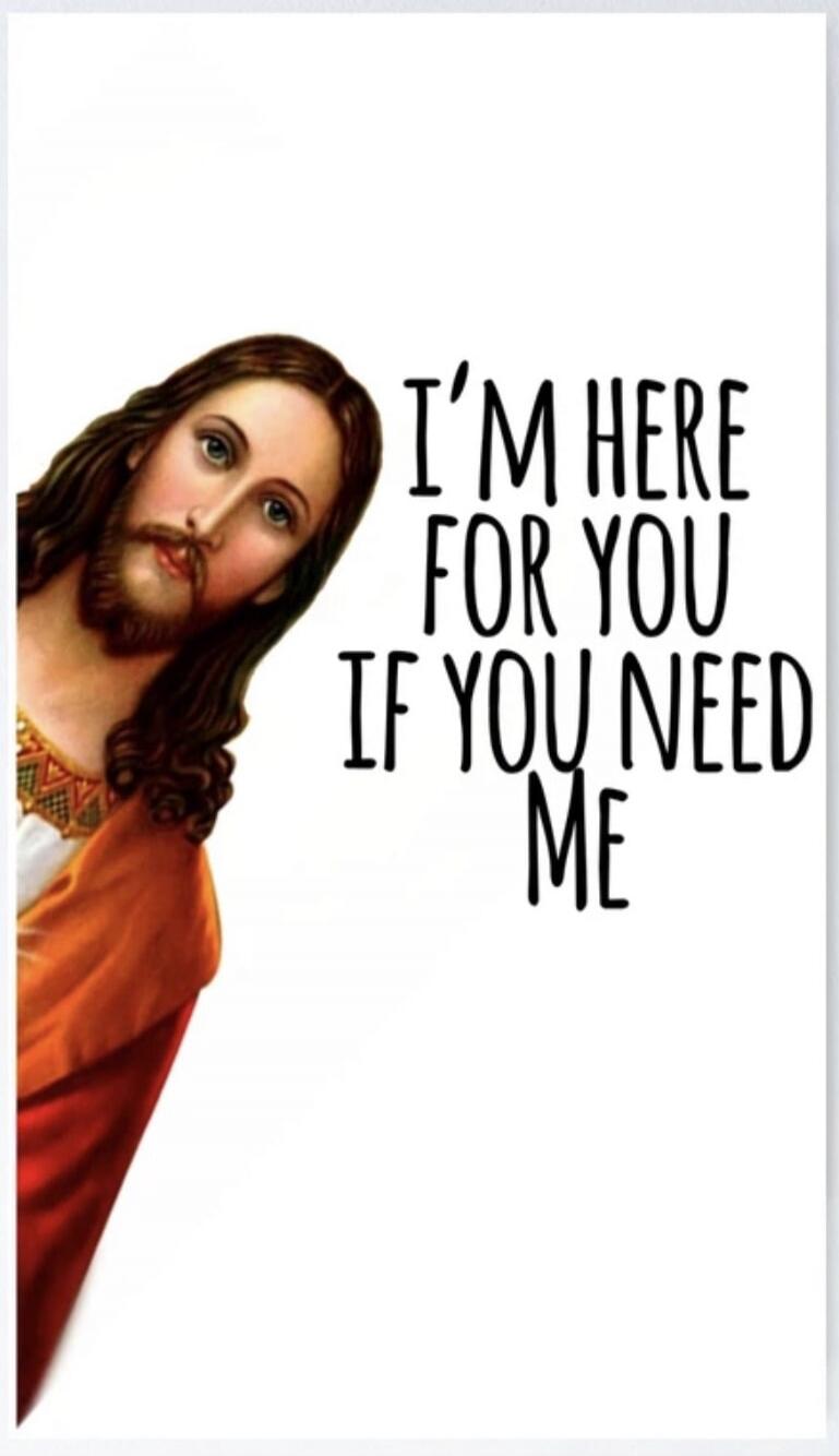 I'M HERE FOR YOU IF YOU NEED ME