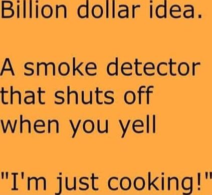 Billilon dollar idea A smoke detector that shuts off when you yell Im just cooking