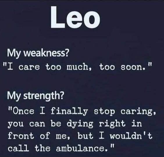Leo My weakness? 
