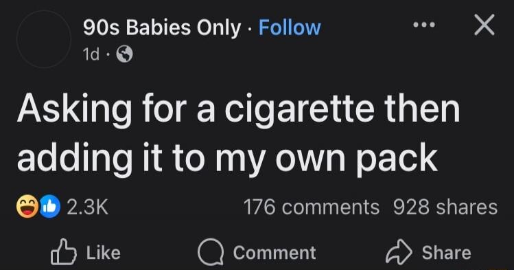 Asking for a cigarette then adding it to my own pack