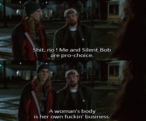 e gyt LY hlt nne and Silent Bob Lare procholce 5 n a Awomans body is her own fuckin business