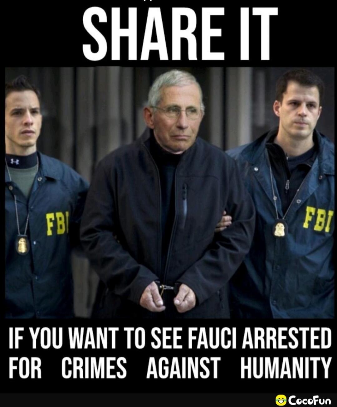 SHARE IT IF YOU WANT TO SEE FAUCI ARRESTED FOR CRIMES AGAINST HUMANITY