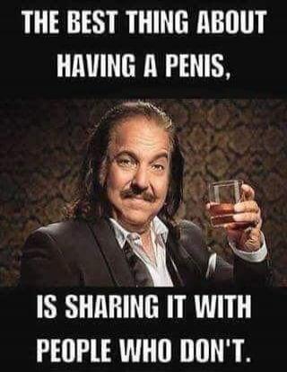 THE BEST THING ABOUT HAVING A PENIS, IS SHARING IT WITH PEOPLE WHO DON'T.