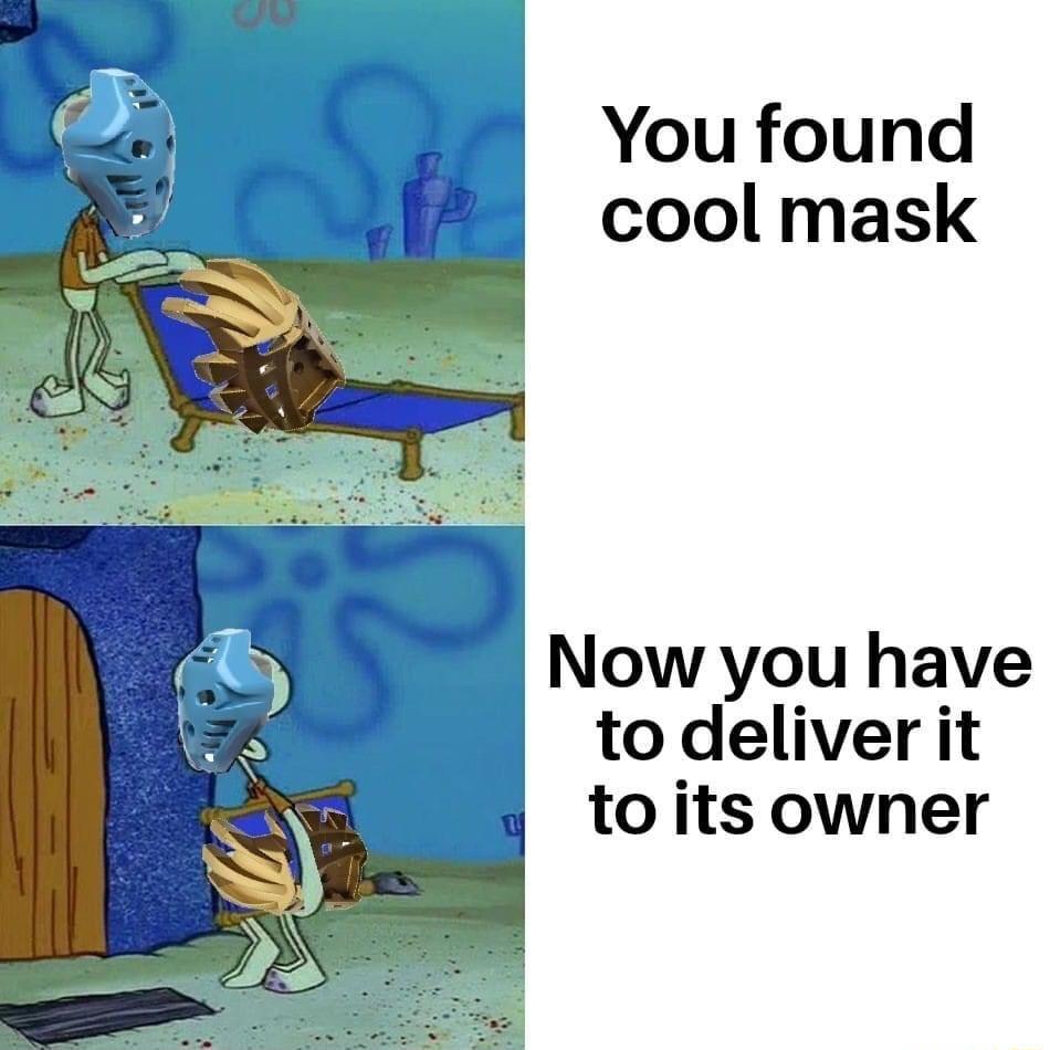 You found cool mask Now you have todeliver it toits owner