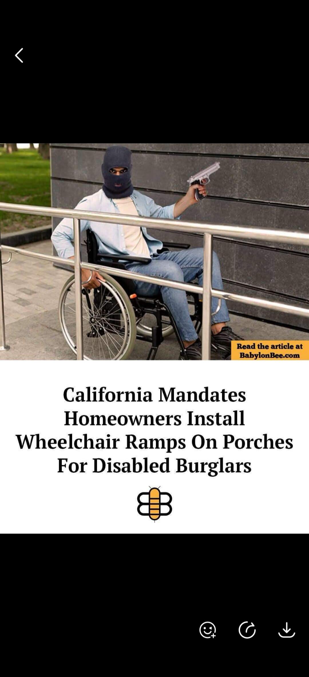 A person wearing a balaclava is sitting in a wheelchair, holding a handgun, next to a metal railing. The text on the image reads: 'California Mandates Homeowners Install Wheelchair Ramps On Porches For Disabled Burglars' and 'Read the article at BabylonBee.com'.
