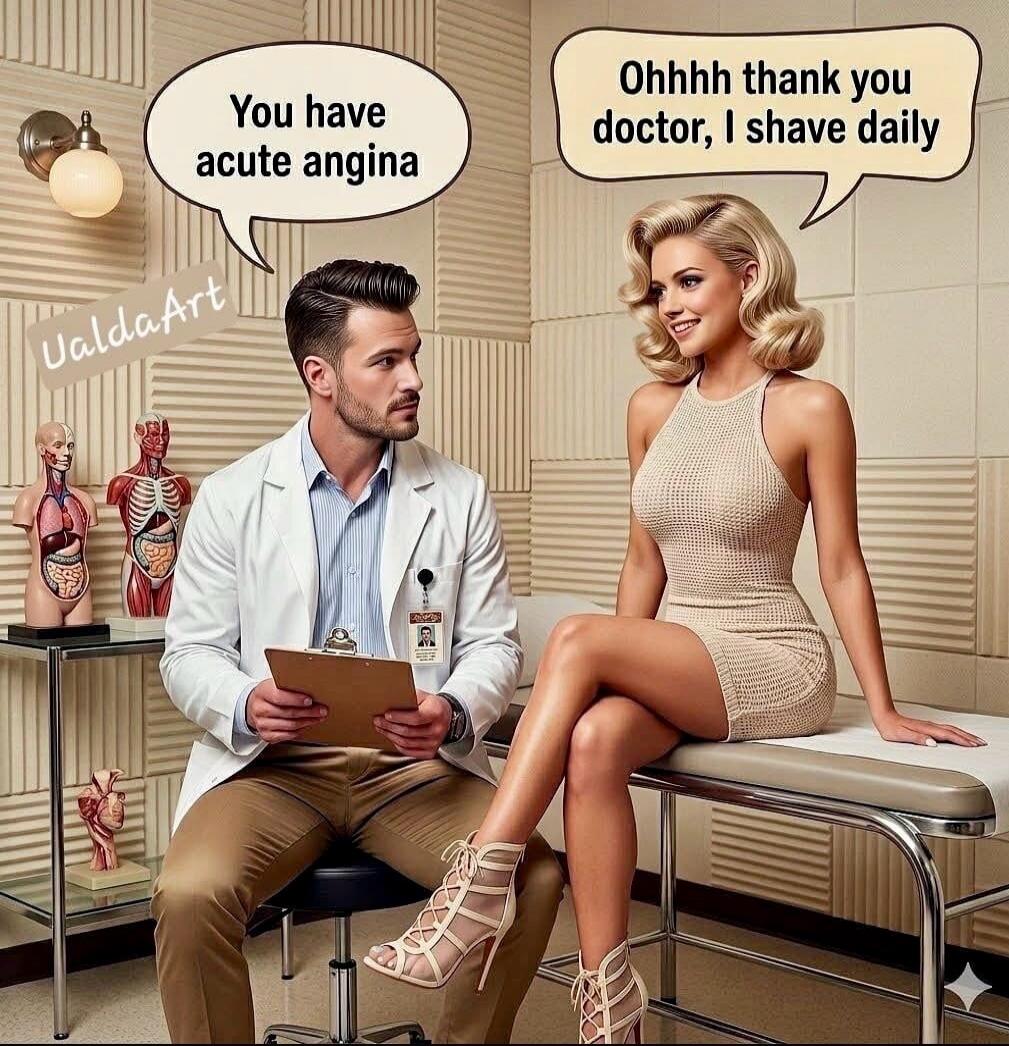 You have acute angina. Ohhhh thank you doctor, I shave daily.