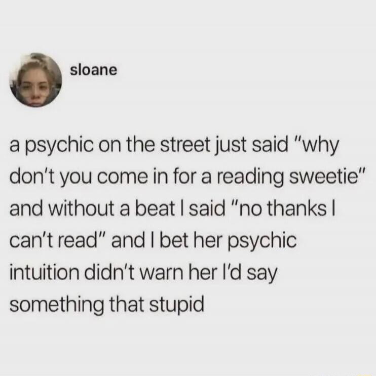 sloane a psychic on the street just said 
