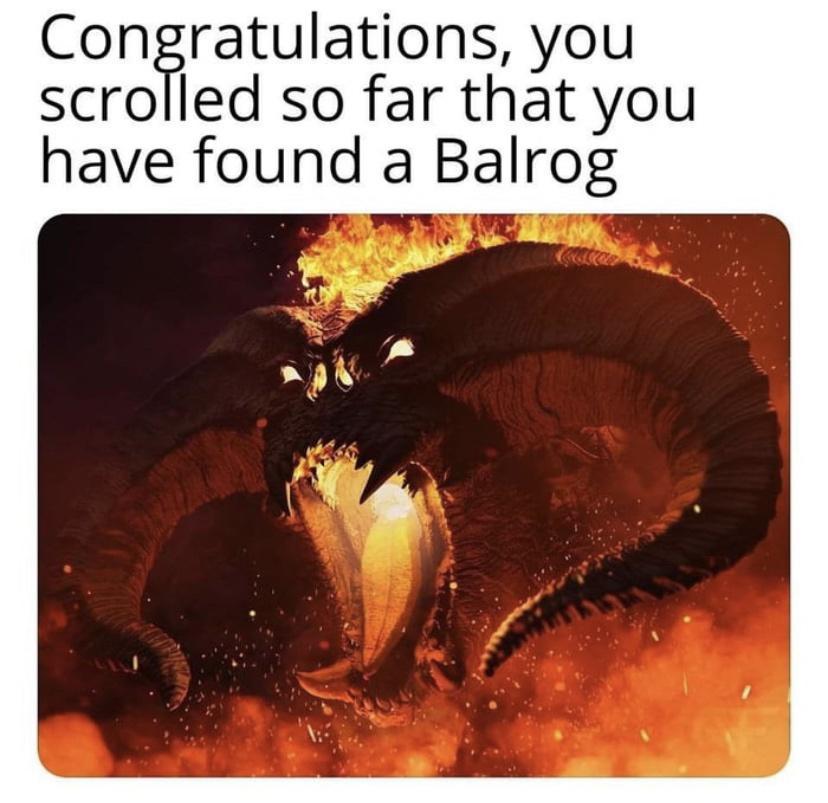 Congratulations you scrolled so far that you have found a Balrog